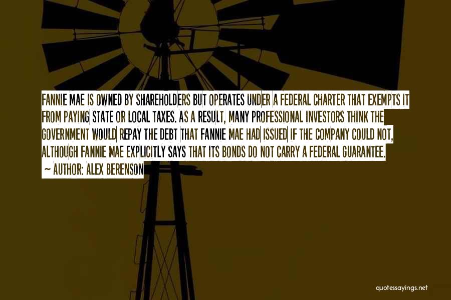 Alex Berenson Quotes: Fannie Mae Is Owned By Shareholders But Operates Under A Federal Charter That Exempts It From Paying State Or Local