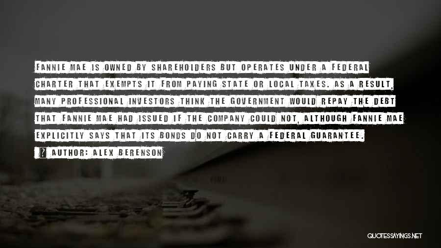 Alex Berenson Quotes: Fannie Mae Is Owned By Shareholders But Operates Under A Federal Charter That Exempts It From Paying State Or Local