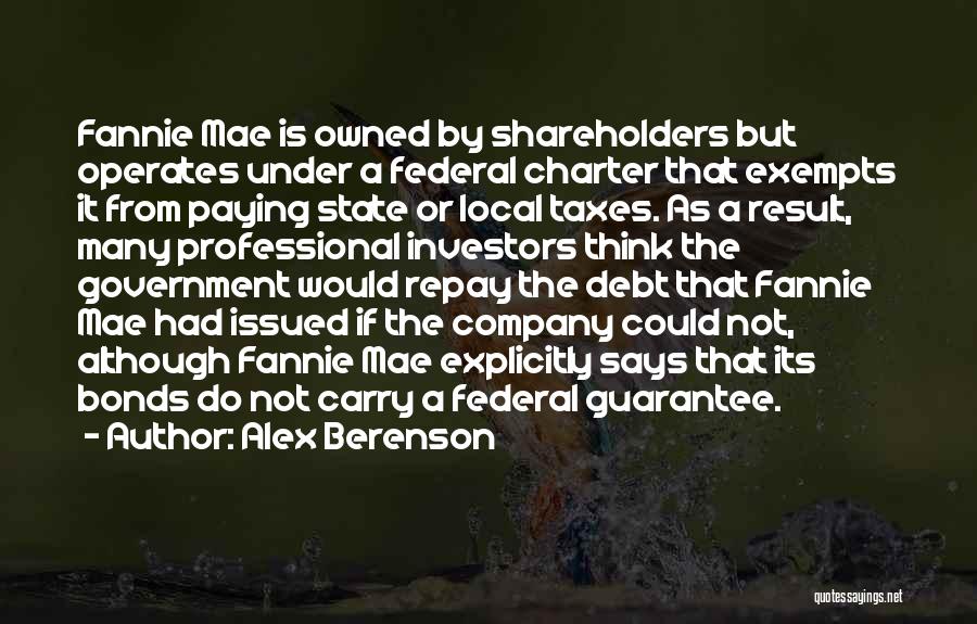 Alex Berenson Quotes: Fannie Mae Is Owned By Shareholders But Operates Under A Federal Charter That Exempts It From Paying State Or Local
