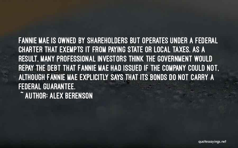 Alex Berenson Quotes: Fannie Mae Is Owned By Shareholders But Operates Under A Federal Charter That Exempts It From Paying State Or Local