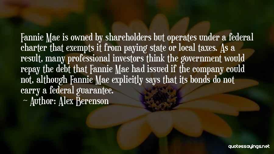 Alex Berenson Quotes: Fannie Mae Is Owned By Shareholders But Operates Under A Federal Charter That Exempts It From Paying State Or Local