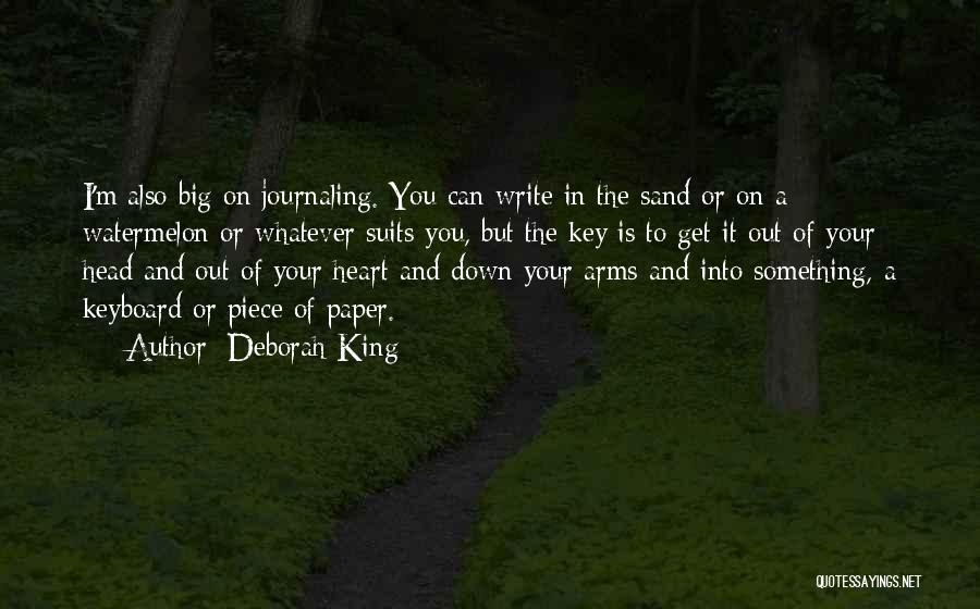 Deborah King Quotes: I'm Also Big On Journaling. You Can Write In The Sand Or On A Watermelon Or Whatever Suits You, But