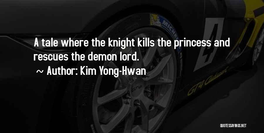 Kim Yong-Hwan Quotes: A Tale Where The Knight Kills The Princess And Rescues The Demon Lord.