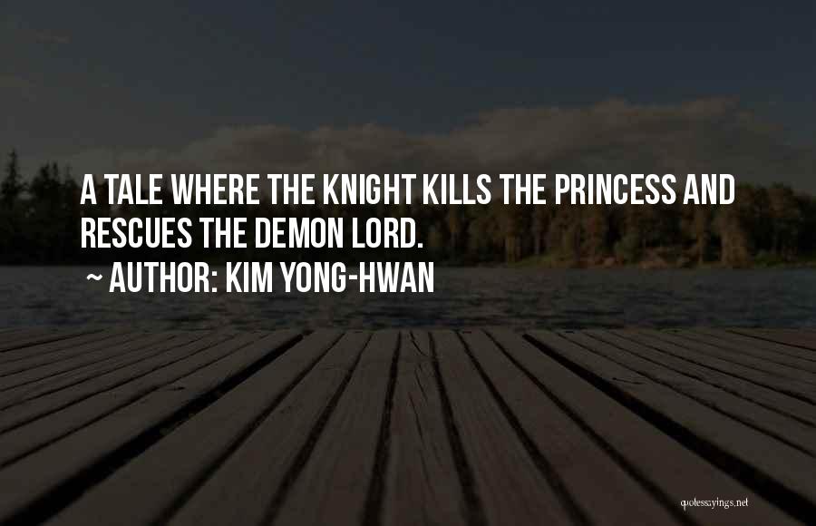 Kim Yong-Hwan Quotes: A Tale Where The Knight Kills The Princess And Rescues The Demon Lord.