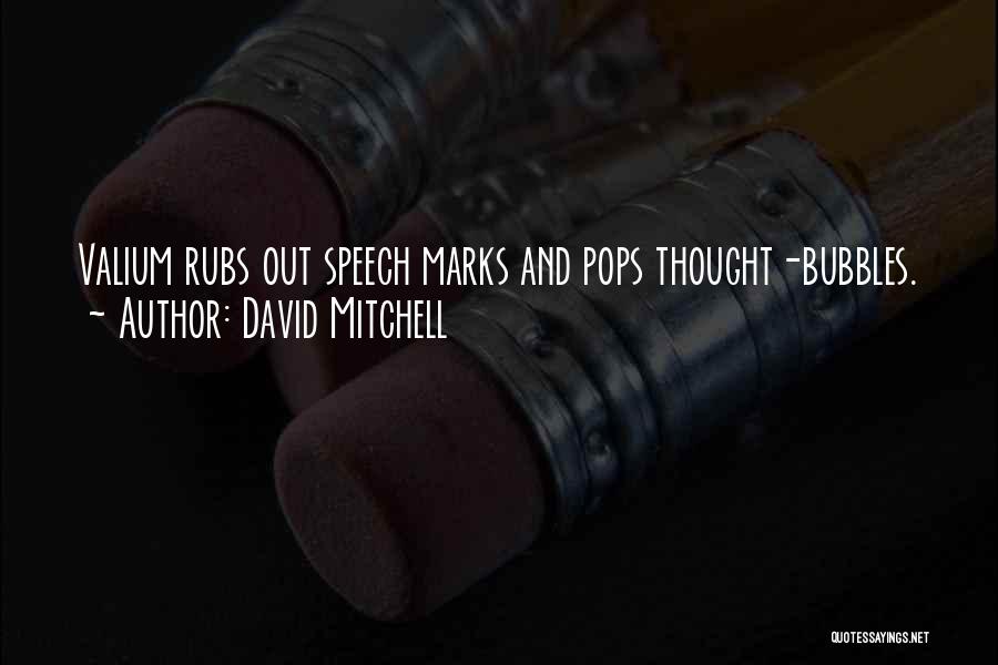 David Mitchell Quotes: Valium Rubs Out Speech Marks And Pops Thought-bubbles.