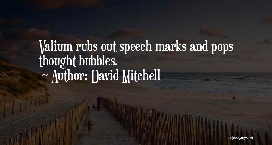 David Mitchell Quotes: Valium Rubs Out Speech Marks And Pops Thought-bubbles.