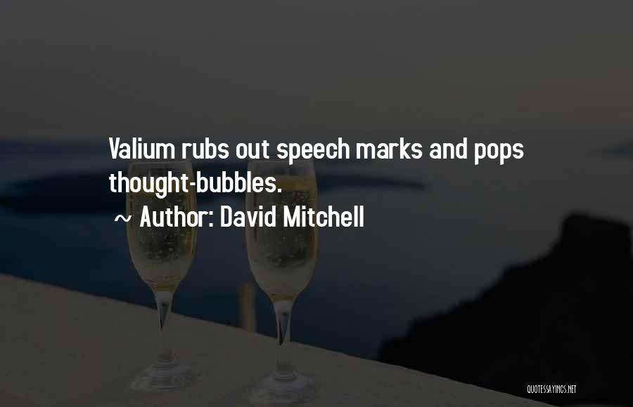 David Mitchell Quotes: Valium Rubs Out Speech Marks And Pops Thought-bubbles.