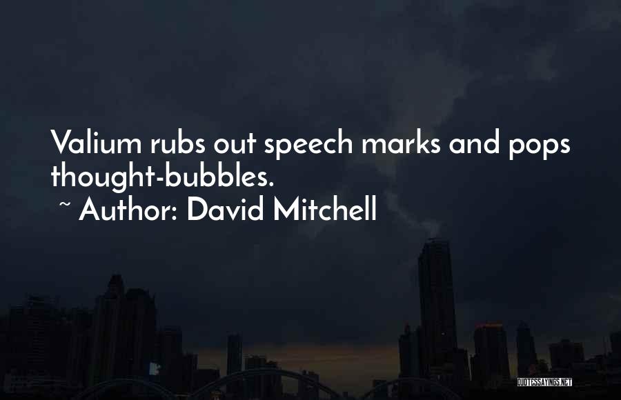 David Mitchell Quotes: Valium Rubs Out Speech Marks And Pops Thought-bubbles.