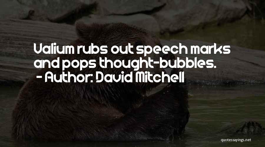 David Mitchell Quotes: Valium Rubs Out Speech Marks And Pops Thought-bubbles.