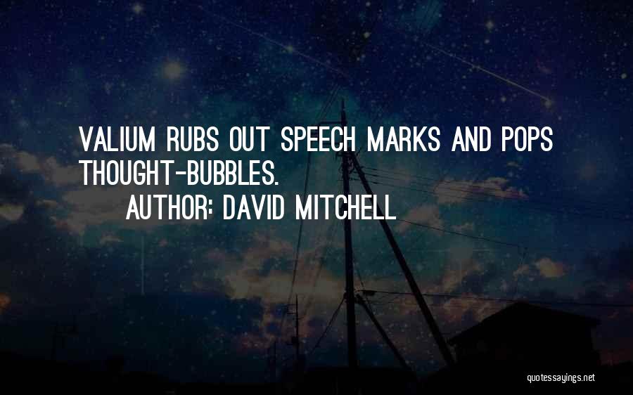 David Mitchell Quotes: Valium Rubs Out Speech Marks And Pops Thought-bubbles.