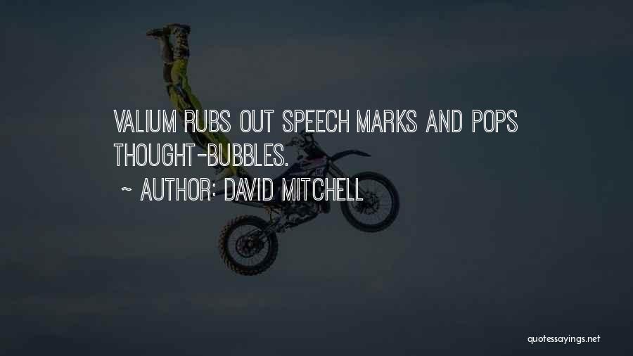 David Mitchell Quotes: Valium Rubs Out Speech Marks And Pops Thought-bubbles.