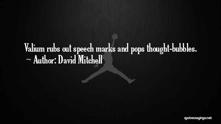 David Mitchell Quotes: Valium Rubs Out Speech Marks And Pops Thought-bubbles.