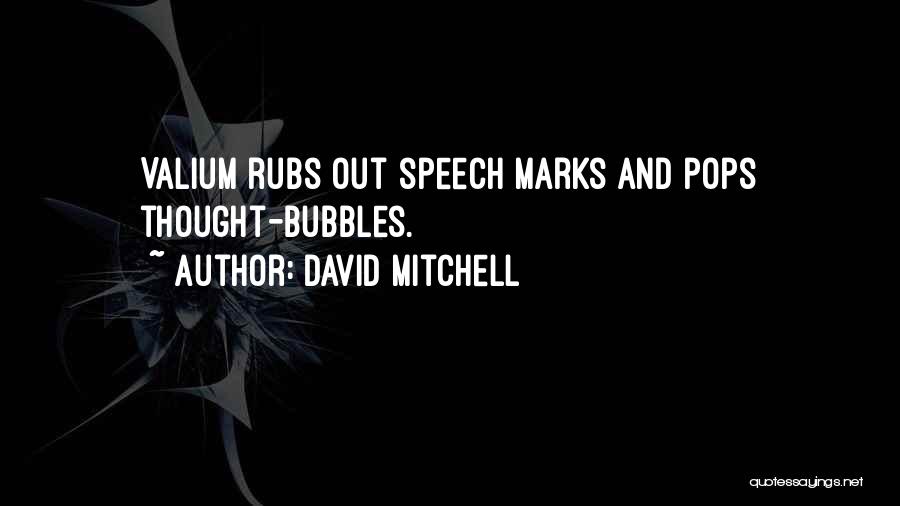 David Mitchell Quotes: Valium Rubs Out Speech Marks And Pops Thought-bubbles.