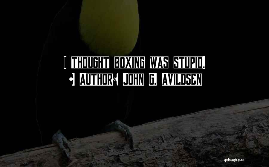 John G. Avildsen Quotes: I Thought Boxing Was Stupid.