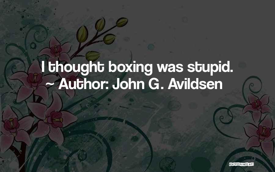 John G. Avildsen Quotes: I Thought Boxing Was Stupid.