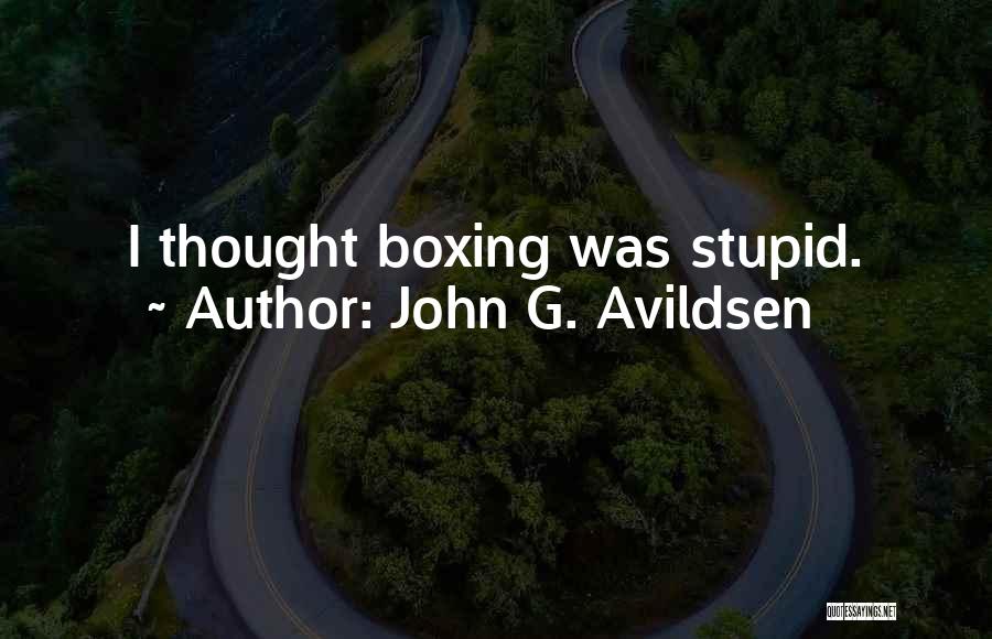 John G. Avildsen Quotes: I Thought Boxing Was Stupid.