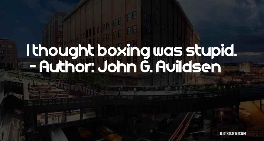 John G. Avildsen Quotes: I Thought Boxing Was Stupid.