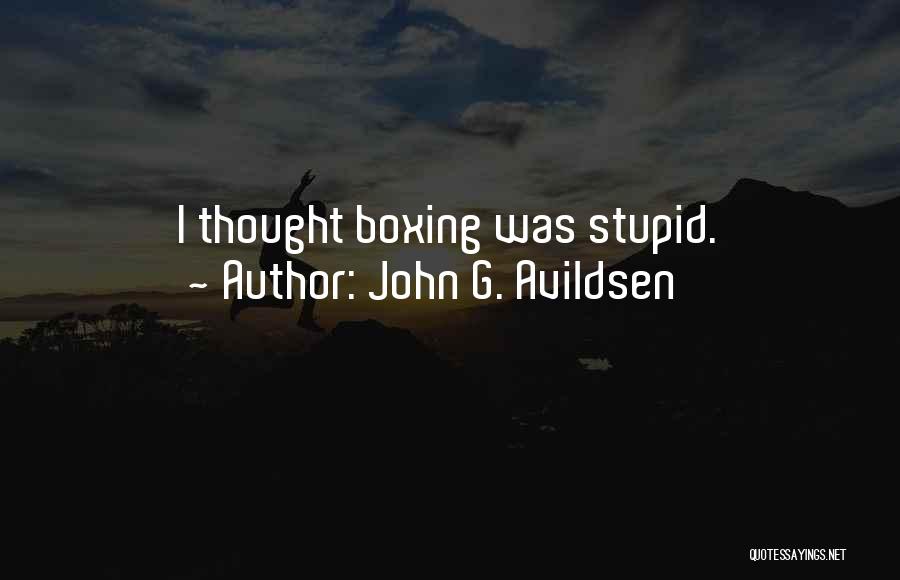 John G. Avildsen Quotes: I Thought Boxing Was Stupid.