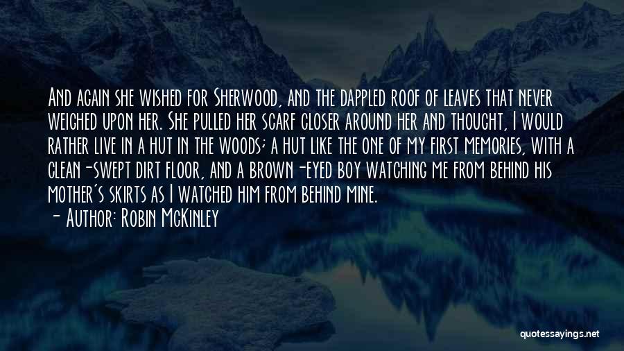 Robin McKinley Quotes: And Again She Wished For Sherwood, And The Dappled Roof Of Leaves That Never Weighed Upon Her. She Pulled Her