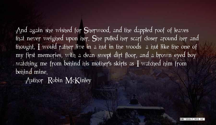 Robin McKinley Quotes: And Again She Wished For Sherwood, And The Dappled Roof Of Leaves That Never Weighed Upon Her. She Pulled Her