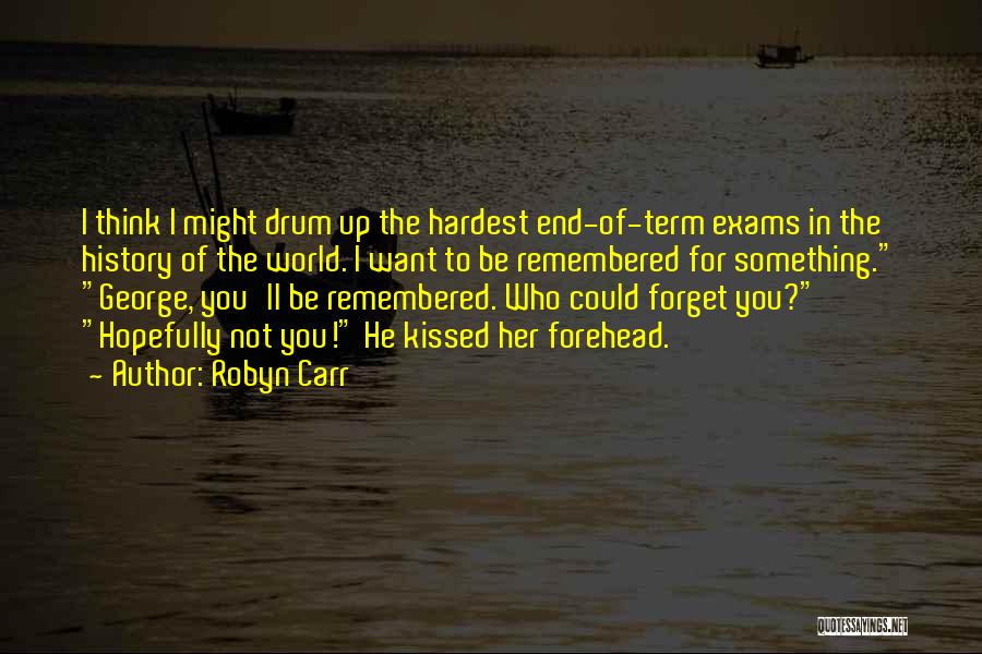Robyn Carr Quotes: I Think I Might Drum Up The Hardest End-of-term Exams In The History Of The World. I Want To Be