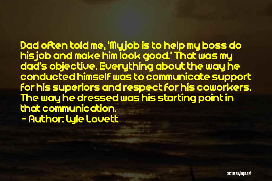 Lyle Lovett Quotes: Dad Often Told Me, 'my Job Is To Help My Boss Do His Job And Make Him Look Good.' That