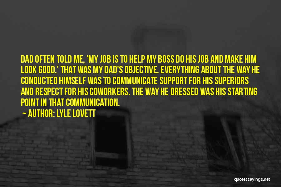 Lyle Lovett Quotes: Dad Often Told Me, 'my Job Is To Help My Boss Do His Job And Make Him Look Good.' That