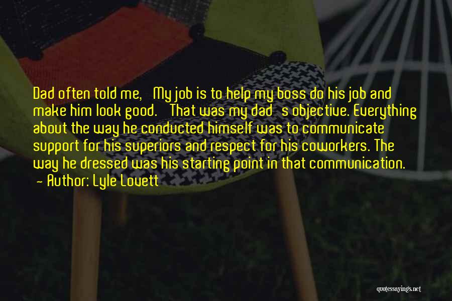 Lyle Lovett Quotes: Dad Often Told Me, 'my Job Is To Help My Boss Do His Job And Make Him Look Good.' That