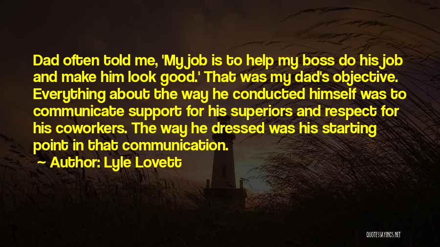 Lyle Lovett Quotes: Dad Often Told Me, 'my Job Is To Help My Boss Do His Job And Make Him Look Good.' That