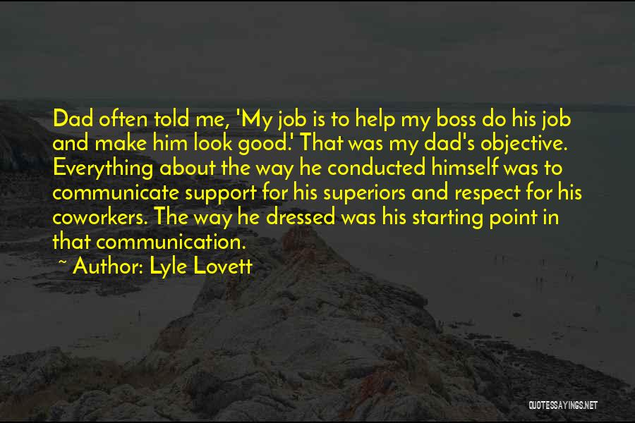 Lyle Lovett Quotes: Dad Often Told Me, 'my Job Is To Help My Boss Do His Job And Make Him Look Good.' That