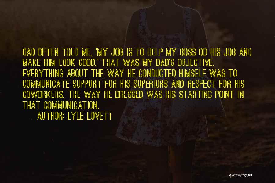 Lyle Lovett Quotes: Dad Often Told Me, 'my Job Is To Help My Boss Do His Job And Make Him Look Good.' That