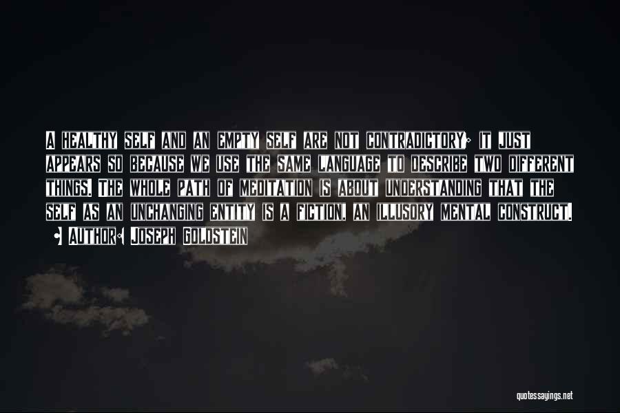 Joseph Goldstein Quotes: A Healthy Self And An Empty Self Are Not Contradictory; It Just Appears So Because We Use The Same Language