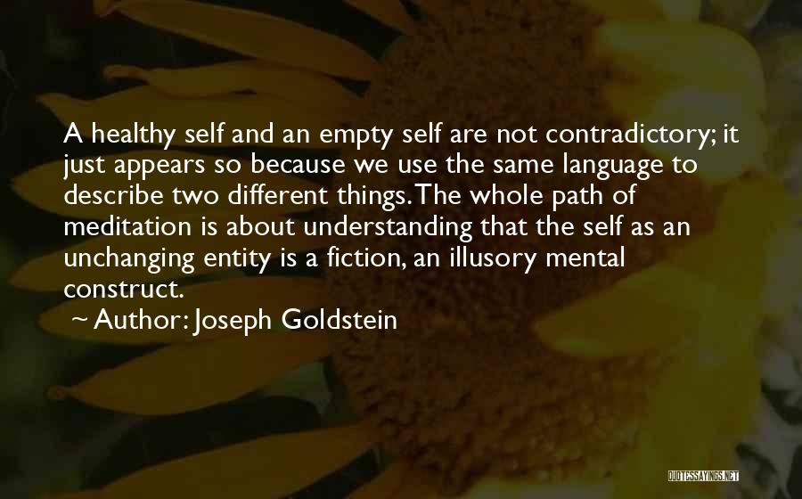 Joseph Goldstein Quotes: A Healthy Self And An Empty Self Are Not Contradictory; It Just Appears So Because We Use The Same Language