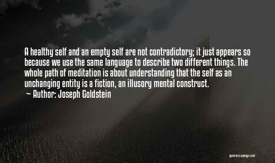 Joseph Goldstein Quotes: A Healthy Self And An Empty Self Are Not Contradictory; It Just Appears So Because We Use The Same Language