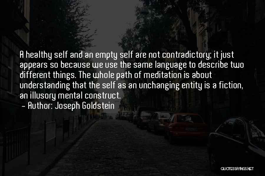 Joseph Goldstein Quotes: A Healthy Self And An Empty Self Are Not Contradictory; It Just Appears So Because We Use The Same Language