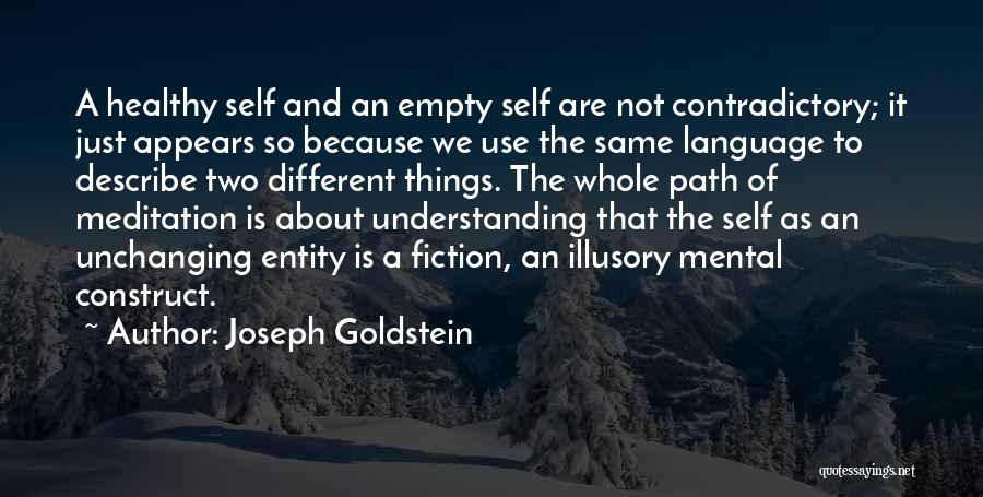 Joseph Goldstein Quotes: A Healthy Self And An Empty Self Are Not Contradictory; It Just Appears So Because We Use The Same Language