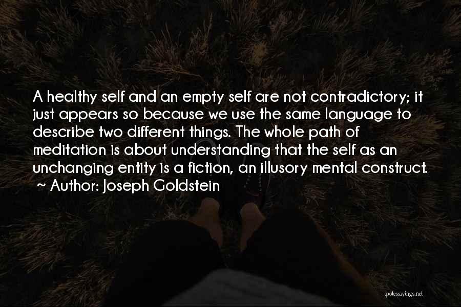 Joseph Goldstein Quotes: A Healthy Self And An Empty Self Are Not Contradictory; It Just Appears So Because We Use The Same Language