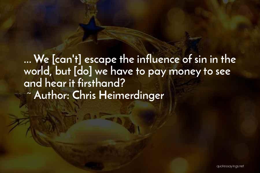 Chris Heimerdinger Quotes: ... We [can't] Escape The Influence Of Sin In The World, But [do] We Have To Pay Money To See