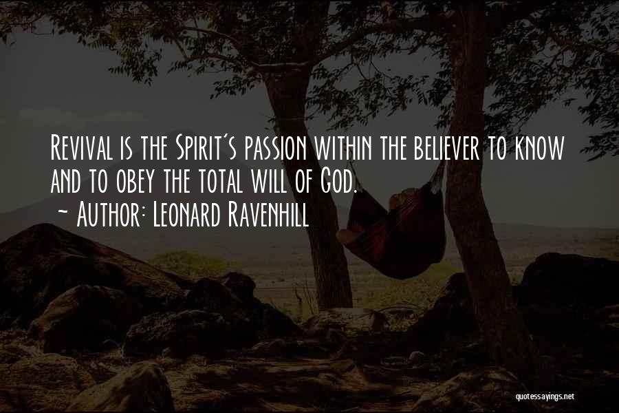 Leonard Ravenhill Quotes: Revival Is The Spirit's Passion Within The Believer To Know And To Obey The Total Will Of God.