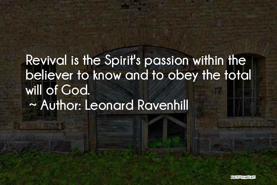 Leonard Ravenhill Quotes: Revival Is The Spirit's Passion Within The Believer To Know And To Obey The Total Will Of God.