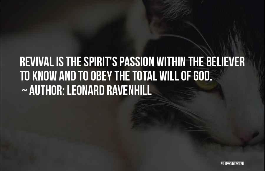 Leonard Ravenhill Quotes: Revival Is The Spirit's Passion Within The Believer To Know And To Obey The Total Will Of God.