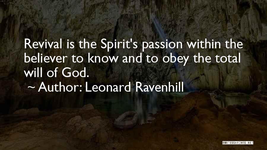 Leonard Ravenhill Quotes: Revival Is The Spirit's Passion Within The Believer To Know And To Obey The Total Will Of God.