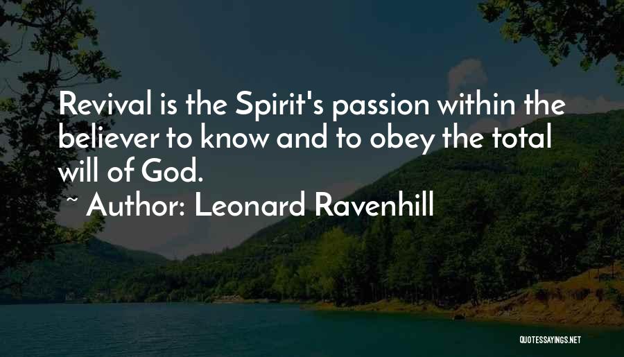 Leonard Ravenhill Quotes: Revival Is The Spirit's Passion Within The Believer To Know And To Obey The Total Will Of God.