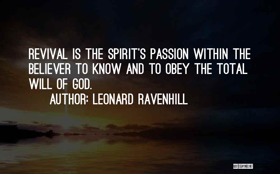Leonard Ravenhill Quotes: Revival Is The Spirit's Passion Within The Believer To Know And To Obey The Total Will Of God.