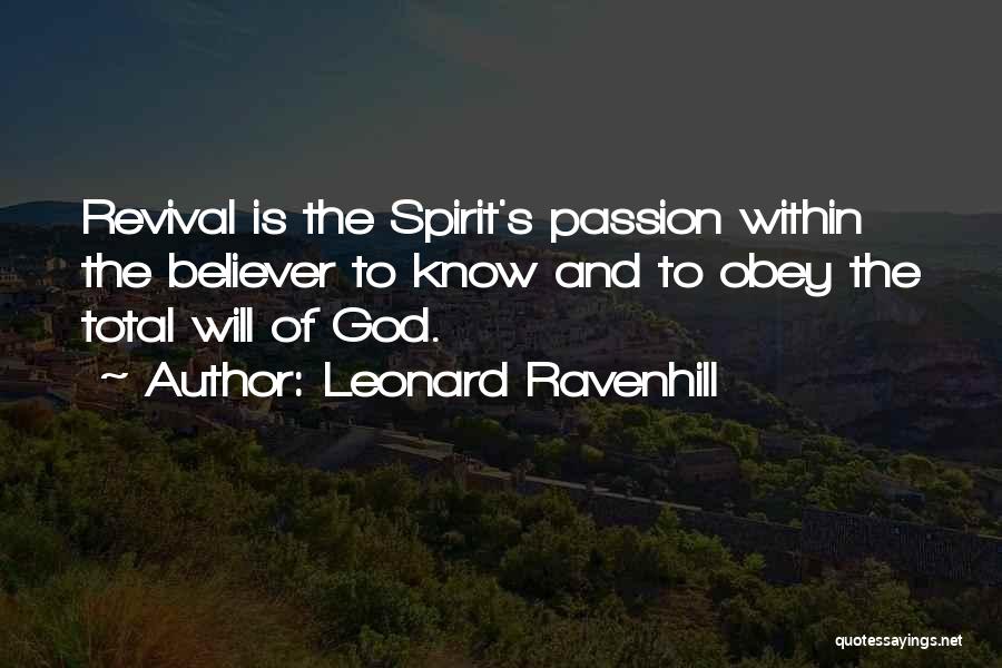 Leonard Ravenhill Quotes: Revival Is The Spirit's Passion Within The Believer To Know And To Obey The Total Will Of God.