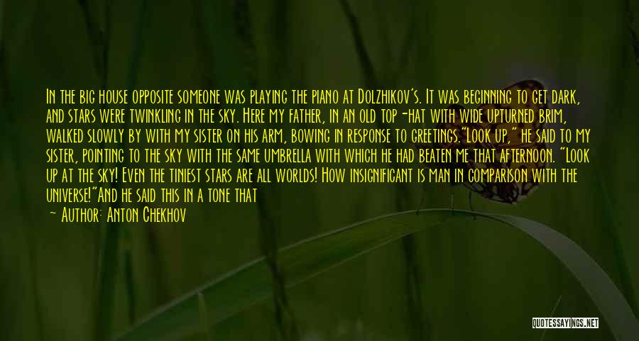 Anton Chekhov Quotes: In The Big House Opposite Someone Was Playing The Piano At Dolzhikov's. It Was Beginning To Get Dark, And Stars