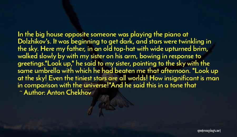 Anton Chekhov Quotes: In The Big House Opposite Someone Was Playing The Piano At Dolzhikov's. It Was Beginning To Get Dark, And Stars