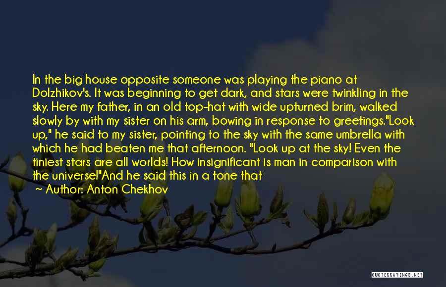 Anton Chekhov Quotes: In The Big House Opposite Someone Was Playing The Piano At Dolzhikov's. It Was Beginning To Get Dark, And Stars