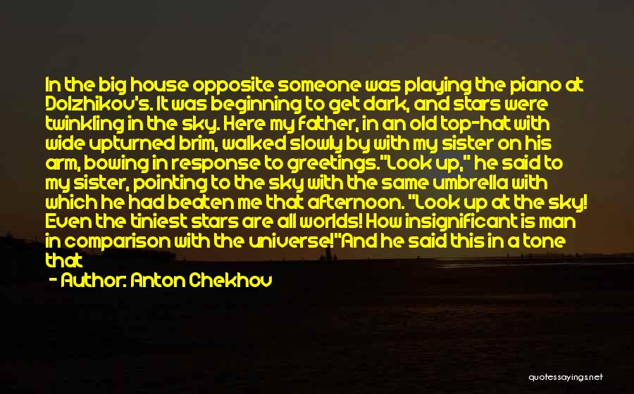 Anton Chekhov Quotes: In The Big House Opposite Someone Was Playing The Piano At Dolzhikov's. It Was Beginning To Get Dark, And Stars