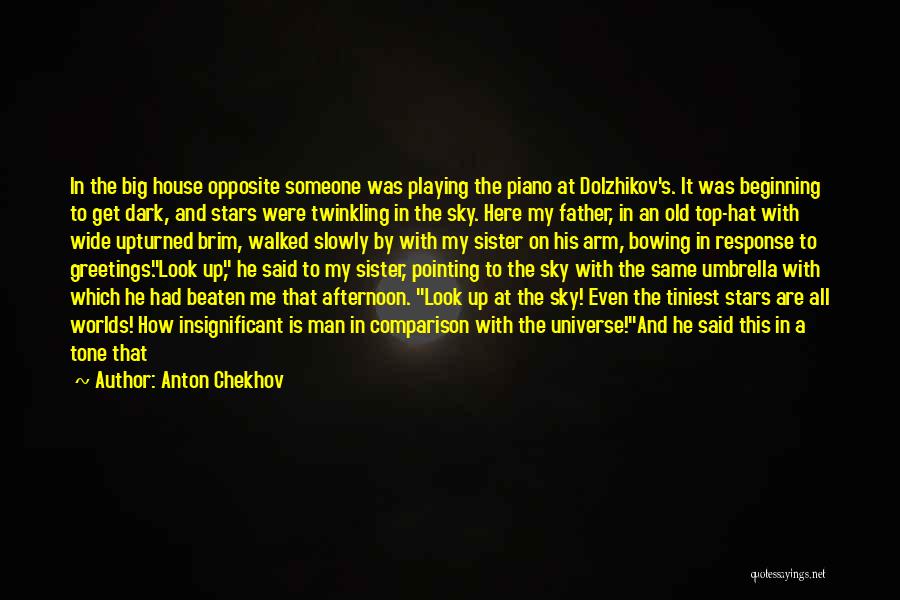 Anton Chekhov Quotes: In The Big House Opposite Someone Was Playing The Piano At Dolzhikov's. It Was Beginning To Get Dark, And Stars